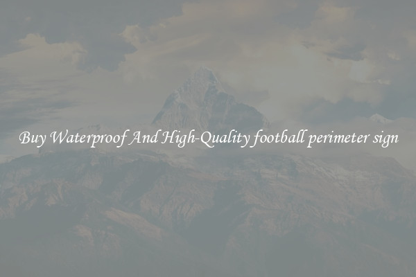 Buy Waterproof And High-Quality football perimeter sign