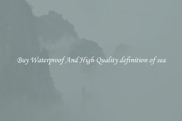 Buy Waterproof And High-Quality definition of sea