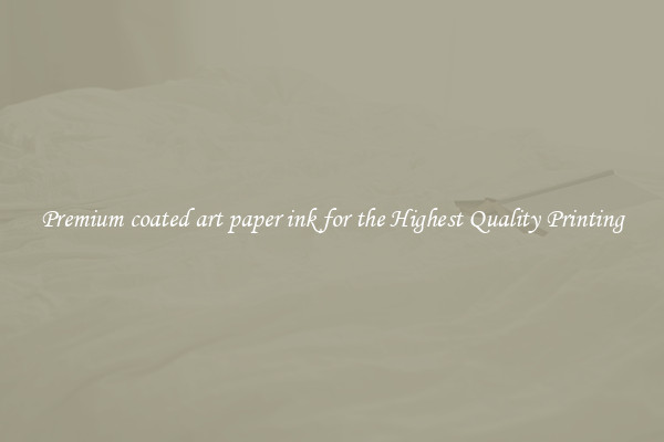 Premium coated art paper ink for the Highest Quality Printing