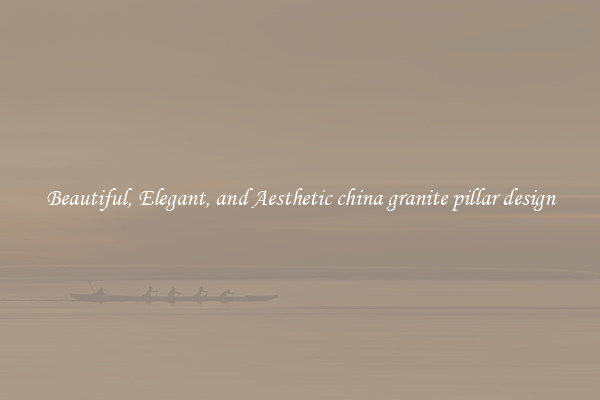Beautiful, Elegant, and Aesthetic china granite pillar design