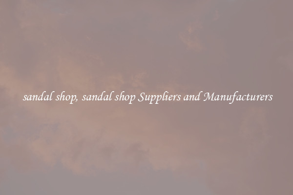 sandal shop, sandal shop Suppliers and Manufacturers