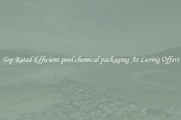 Top Rated Efficient pool chemical packaging At Luring Offers