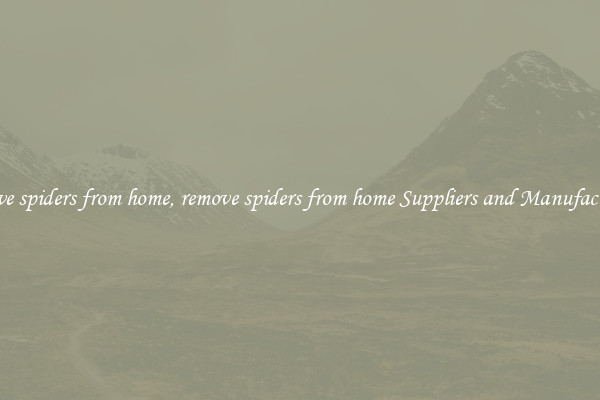 remove spiders from home, remove spiders from home Suppliers and Manufacturers