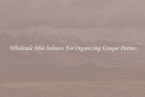 Wholesale bible holiness For Organizing Unique Parties