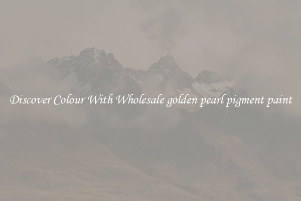 Discover Colour With Wholesale golden pearl pigment paint