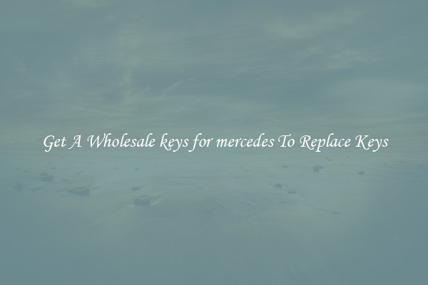 Get A Wholesale keys for mercedes To Replace Keys