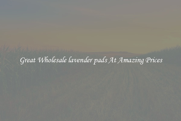 Great Wholesale lavender pads At Amazing Prices