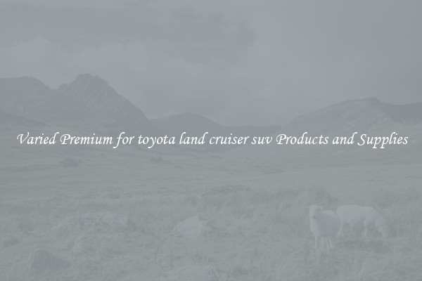 Varied Premium for toyota land cruiser suv Products and Supplies