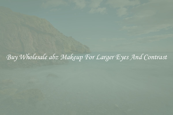 Buy Wholesale abz Makeup For Larger Eyes And Contrast