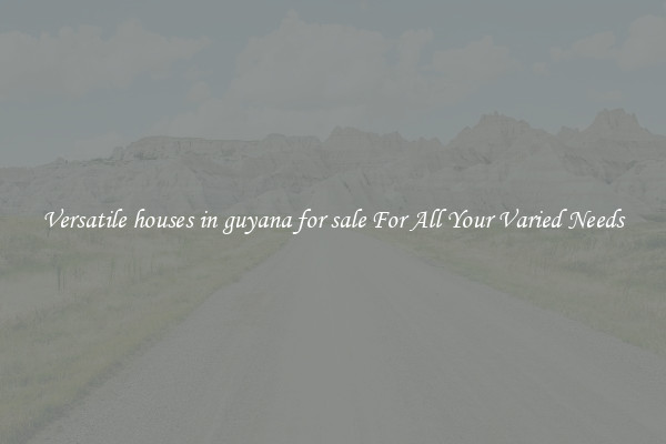 Versatile houses in guyana for sale For All Your Varied Needs