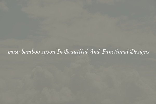moso bamboo spoon In Beautiful And Functional Designs