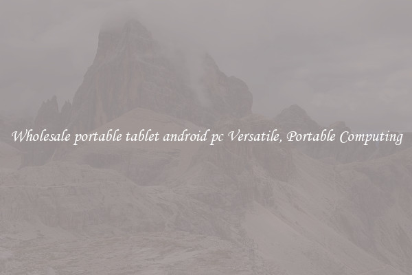 Wholesale portable tablet android pc Versatile, Portable Computing