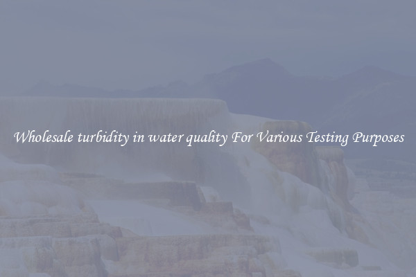 Wholesale turbidity in water quality For Various Testing Purposes