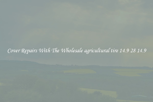  Cover Repairs With The Wholesale agricultural tire 14.9 28 14.9 