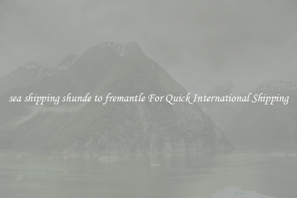 sea shipping shunde to fremantle For Quick International Shipping