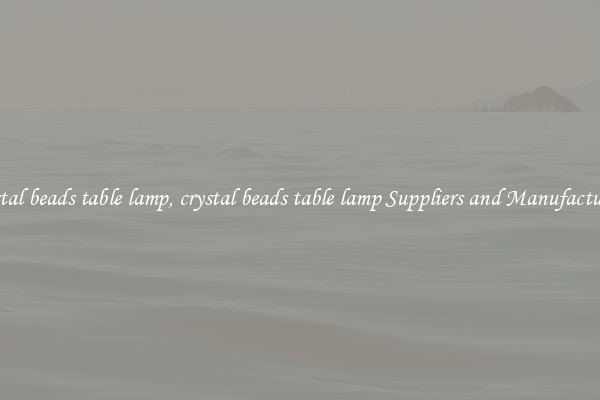 crystal beads table lamp, crystal beads table lamp Suppliers and Manufacturers