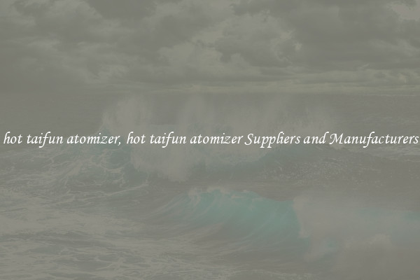 hot taifun atomizer, hot taifun atomizer Suppliers and Manufacturers