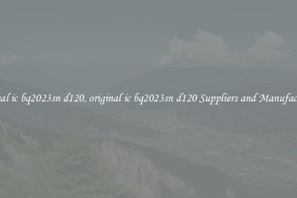 original ic bq2023sn d120, original ic bq2023sn d120 Suppliers and Manufacturers