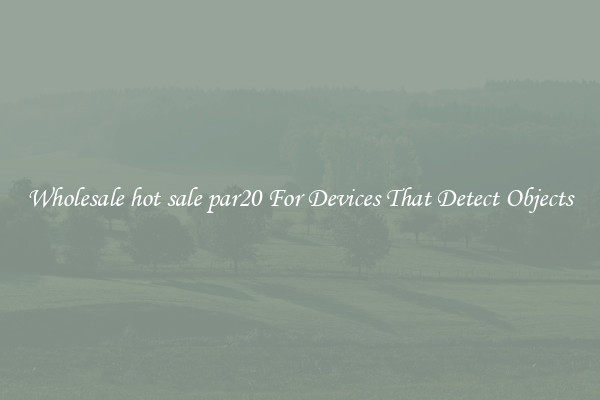 Wholesale hot sale par20 For Devices That Detect Objects