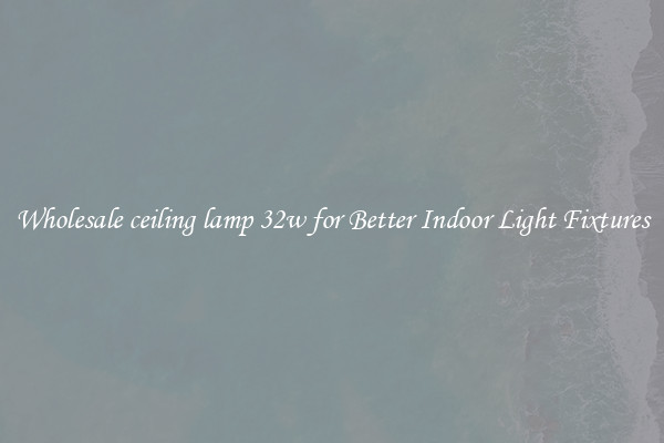 Wholesale ceiling lamp 32w for Better Indoor Light Fixtures