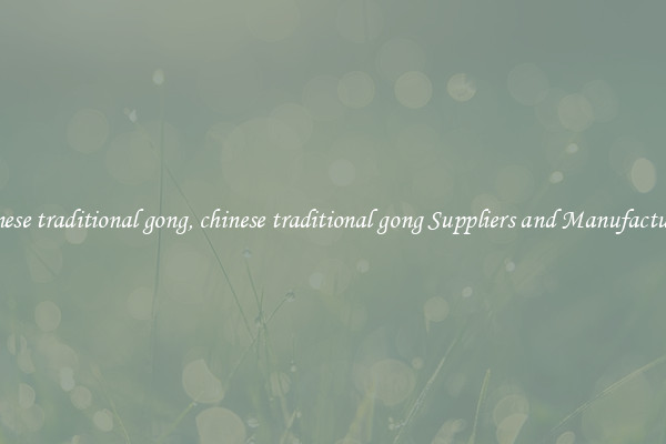 chinese traditional gong, chinese traditional gong Suppliers and Manufacturers