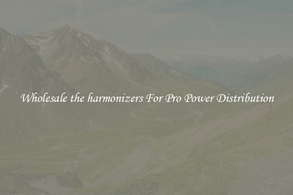 Wholesale the harmonizers For Pro Power Distribution