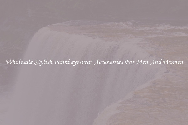 Wholesale Stylish vanni eyewear Accessories For Men And Women