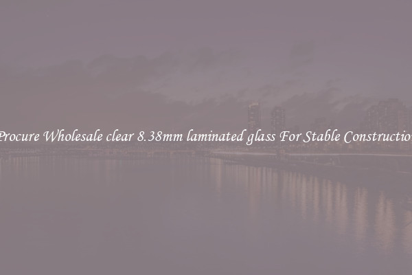 Procure Wholesale clear 8.38mm laminated glass For Stable Construction