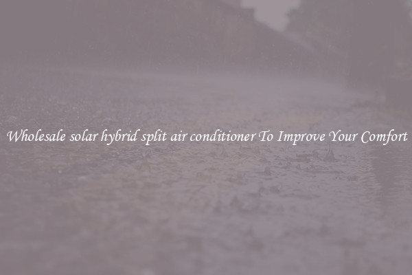 Wholesale solar hybrid split air conditioner To Improve Your Comfort