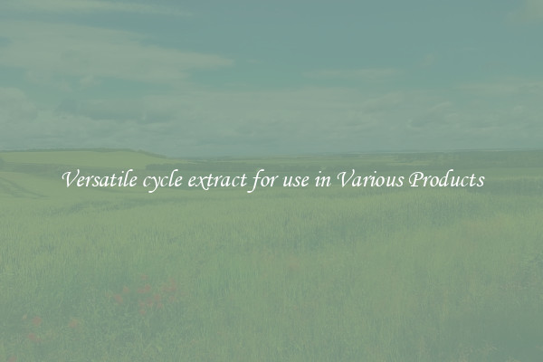 Versatile cycle extract for use in Various Products
