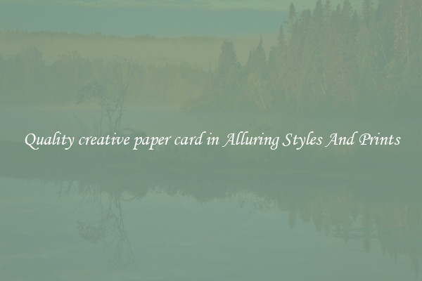 Quality creative paper card in Alluring Styles And Prints