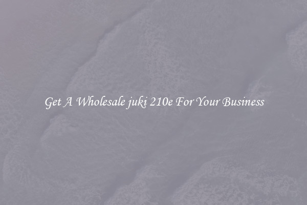 Get A Wholesale juki 210e For Your Business