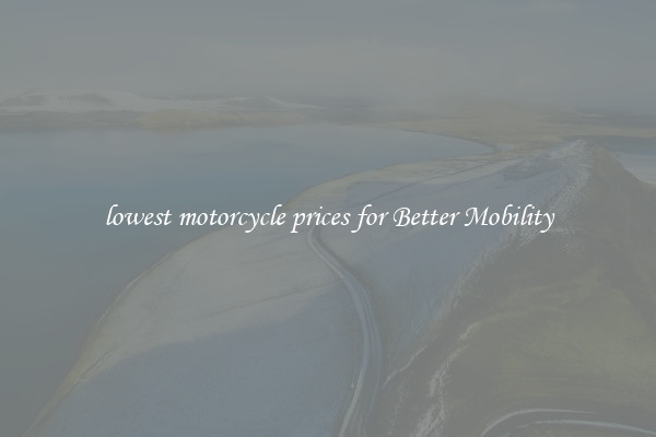 lowest motorcycle prices for Better Mobility