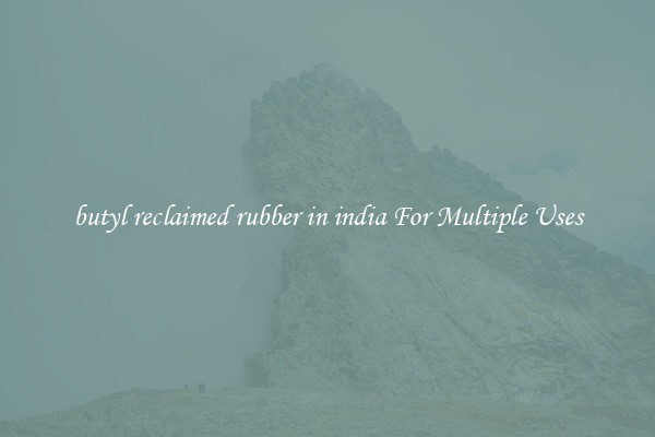 butyl reclaimed rubber in india For Multiple Uses