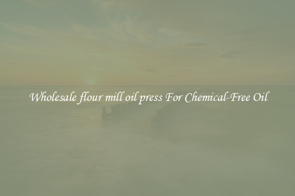 Wholesale flour mill oil press For Chemical-Free Oil