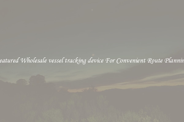 Featured Wholesale vessel tracking device For Convenient Route Planning 