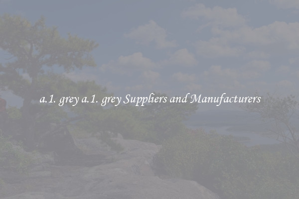 a.1. grey a.1. grey Suppliers and Manufacturers