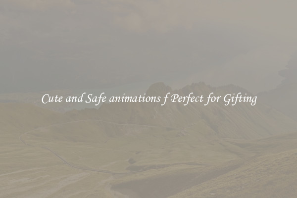 Cute and Safe animations f Perfect for Gifting