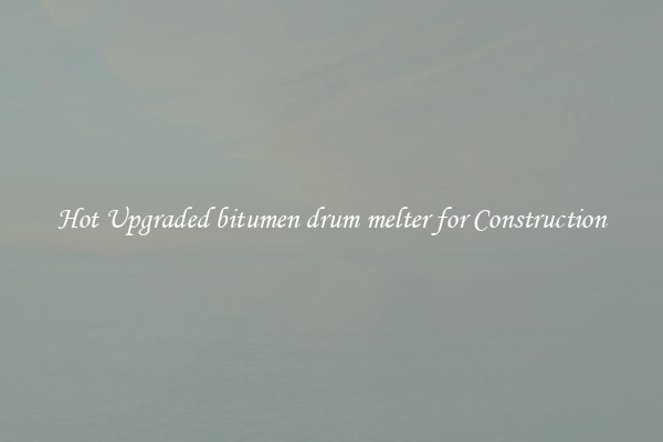 Hot Upgraded bitumen drum melter for Construction