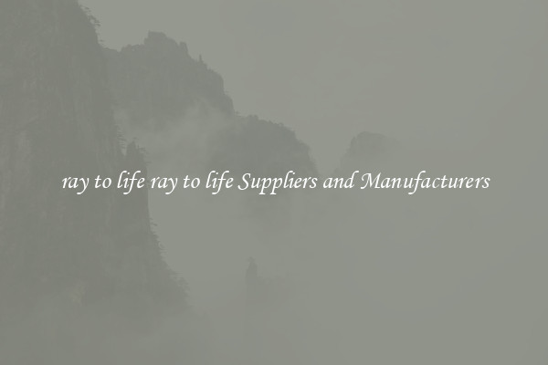 ray to life ray to life Suppliers and Manufacturers