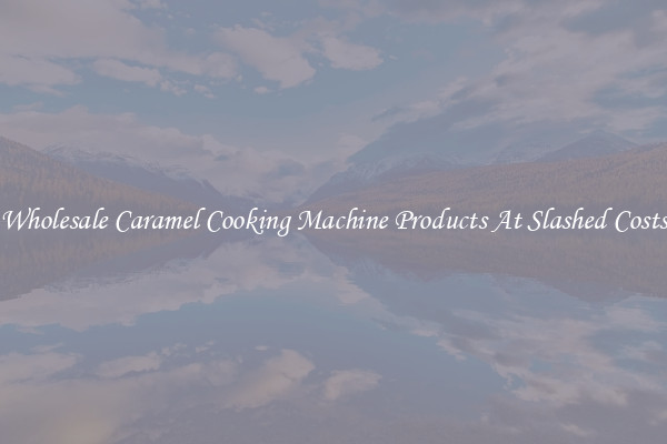 Wholesale Caramel Cooking Machine Products At Slashed Costs