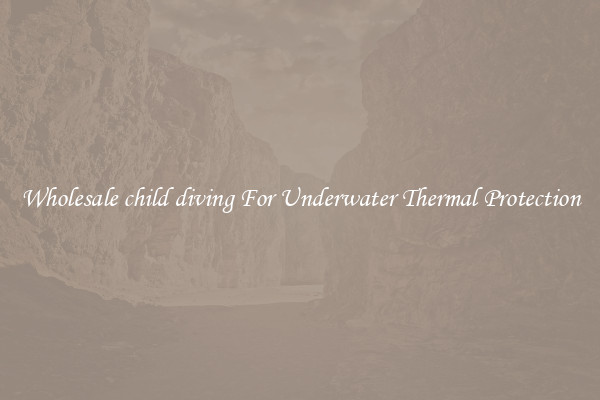 Wholesale child diving For Underwater Thermal Protection