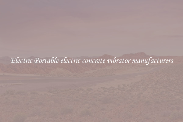 Electric Portable electric concrete vibrator manufacturers