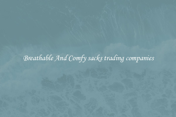 Breathable And Comfy sacks trading companies