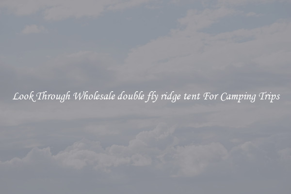 Look Through Wholesale double fly ridge tent For Camping Trips