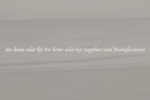 6w home solar kit 6w home solar kit Suppliers and Manufacturers