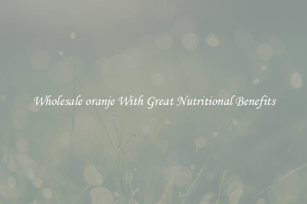 Wholesale oranje With Great Nutritional Benefits