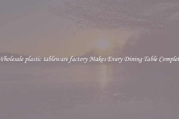 Wholesale plastic tableware factory Makes Every Dining Table Complete