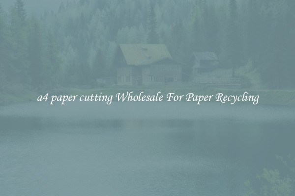 a4 paper cutting Wholesale For Paper Recycling