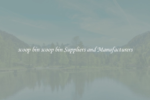 scoop bin scoop bin Suppliers and Manufacturers